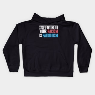 Stop pretending your racism is patriotism, Anti Trump, Pro immigration Kids Hoodie